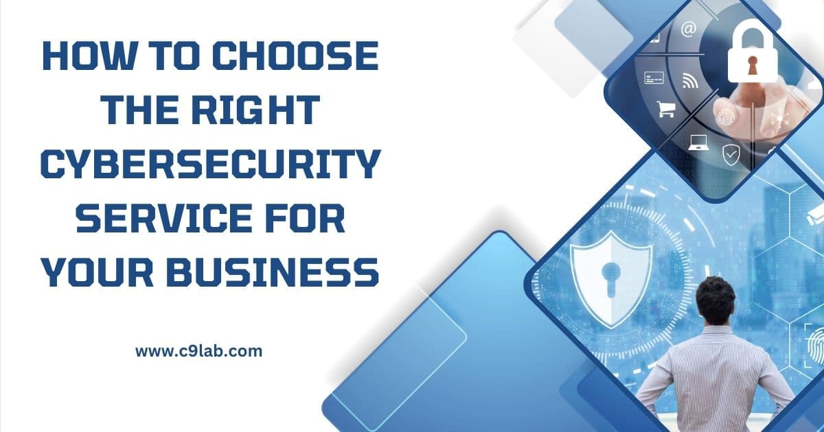 How to Choose the Right Cybersecurity Service for Your Business