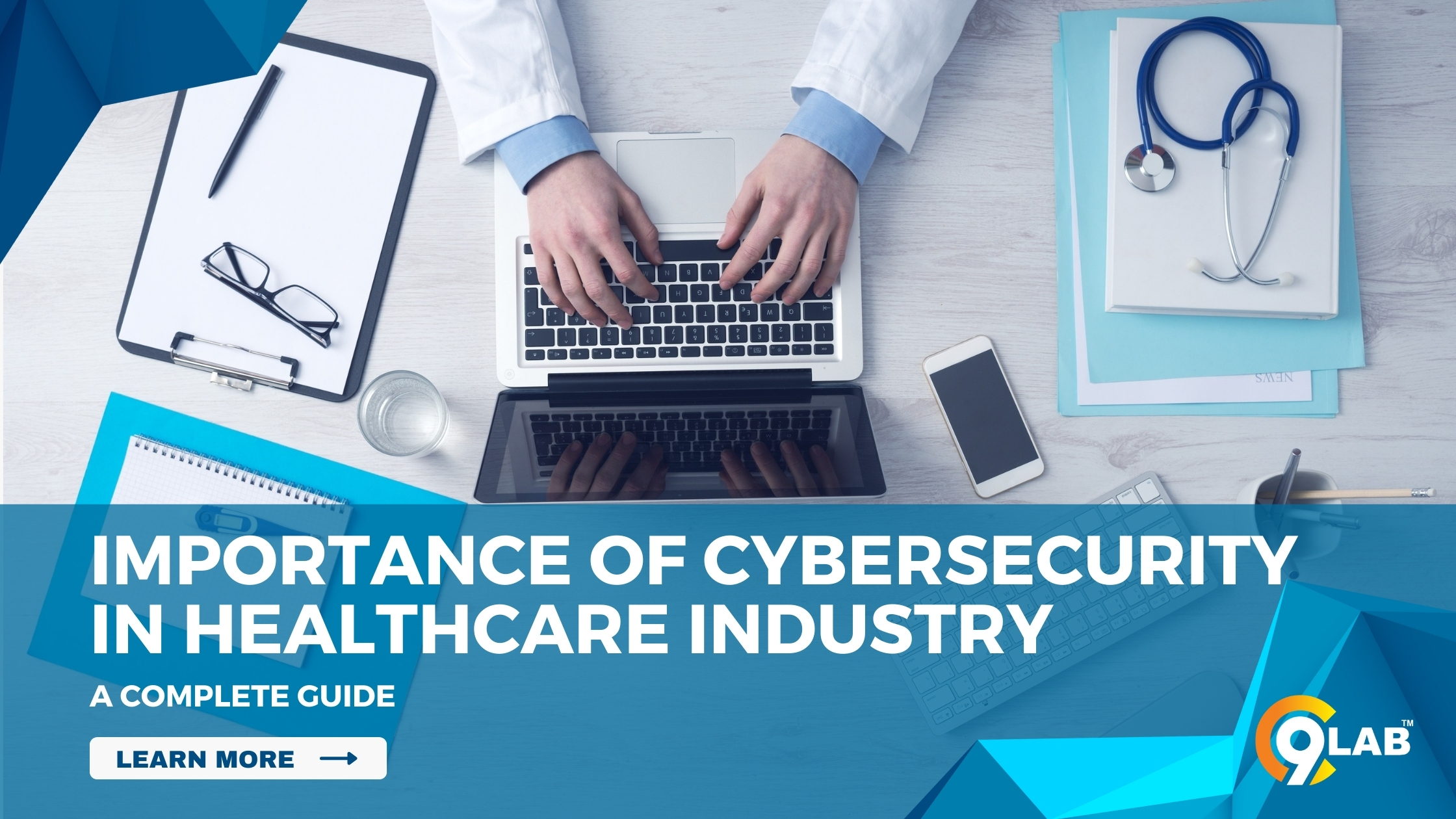 The Importance of Cybersecurity in the Healthcare Industry: A Complete Guide
